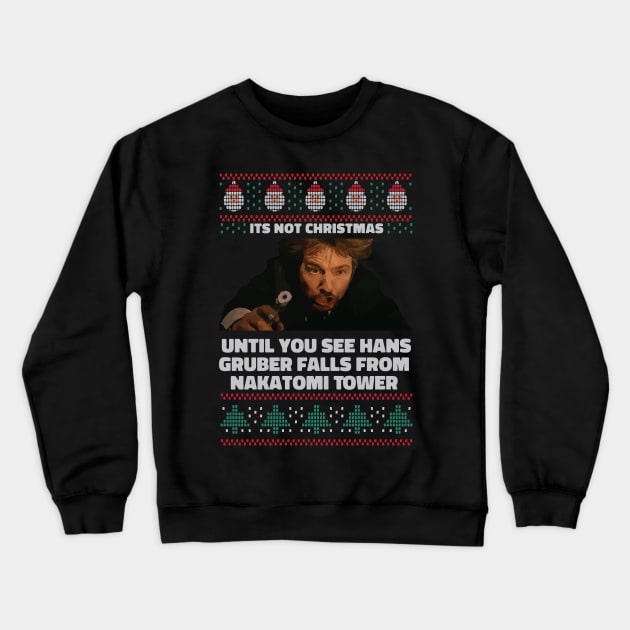 Hans Gruber - Die Hard Its Not Christmas Crewneck Sweatshirt by Anv2